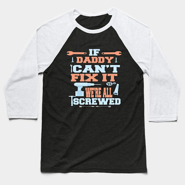 If Daddy Can't Fix It  We're All Screwed : Funny Gift Baseball T-Shirt by ARBEEN Art